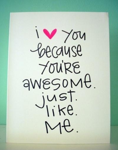 i love you because you are awesome