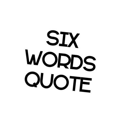 six word quotes