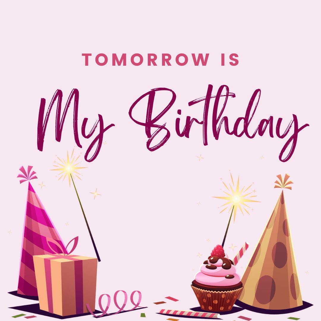 tomorrow is my birthday