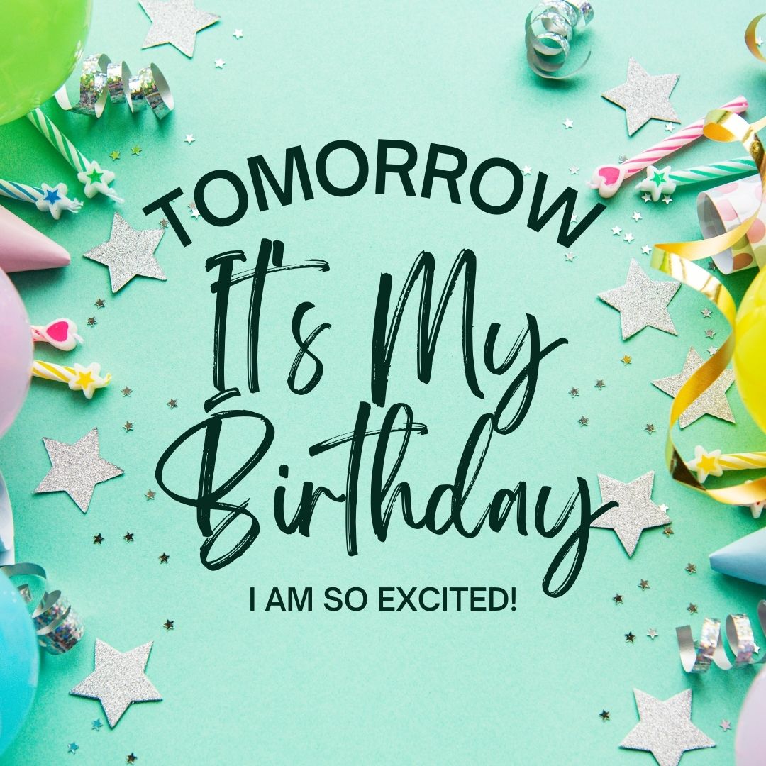 tomorrow it is my birthday caption