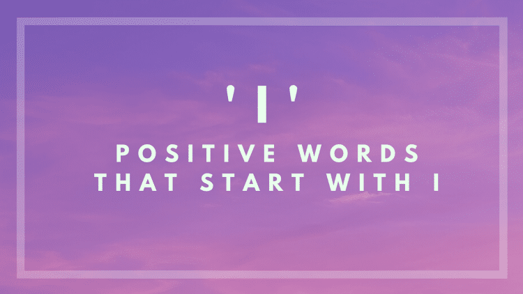 positive words that start with I