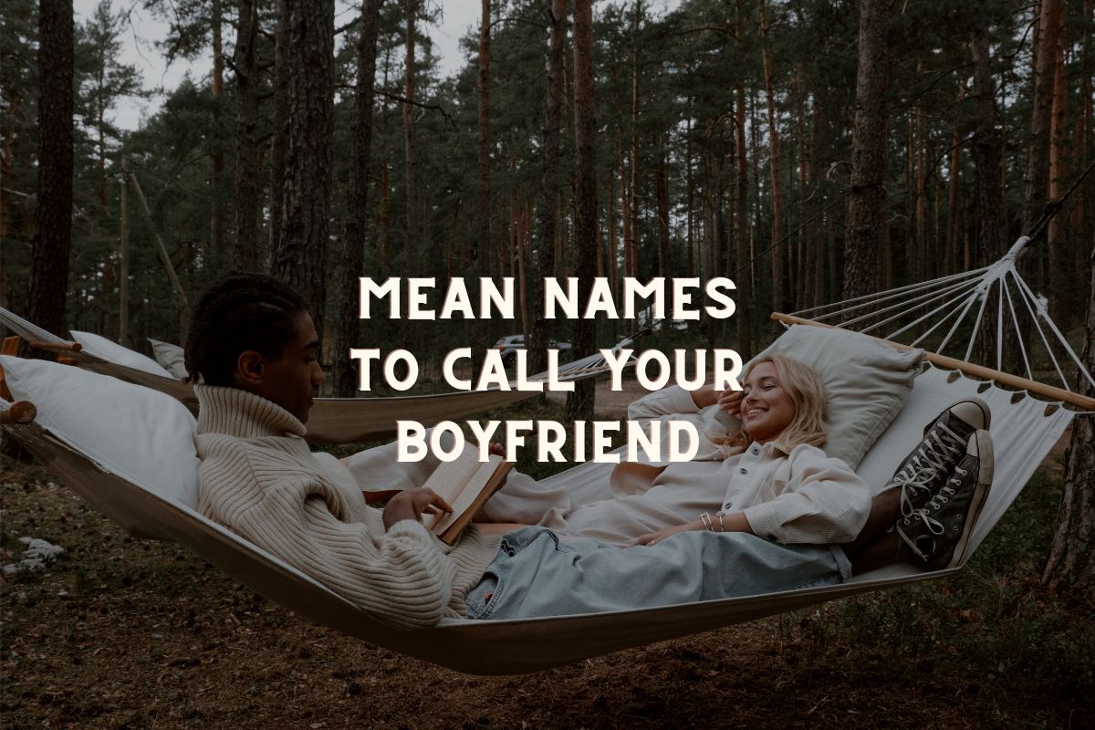 100 Funny Mean Names To Call Your Boyfriend Jokingly
